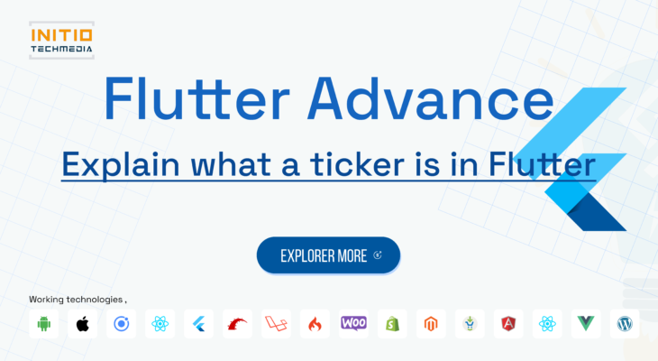 Explain what a ticker is in Flutter.