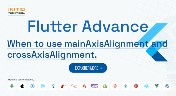 When to use mainAxisAlignment and crossAxisAlignment.