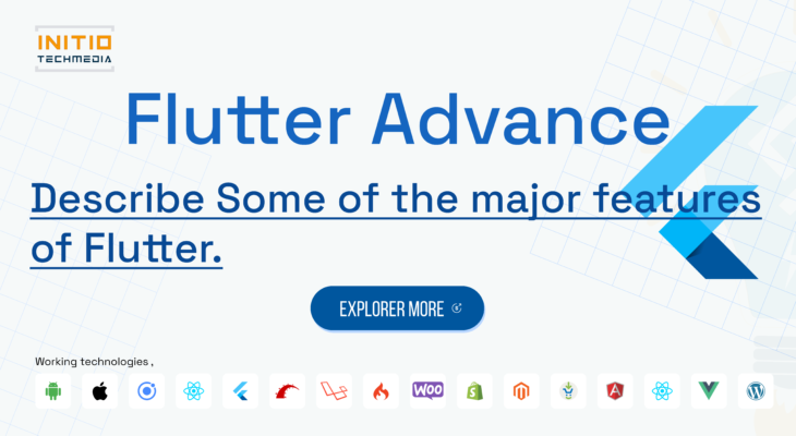 Describe Some of the major features of Flutter.